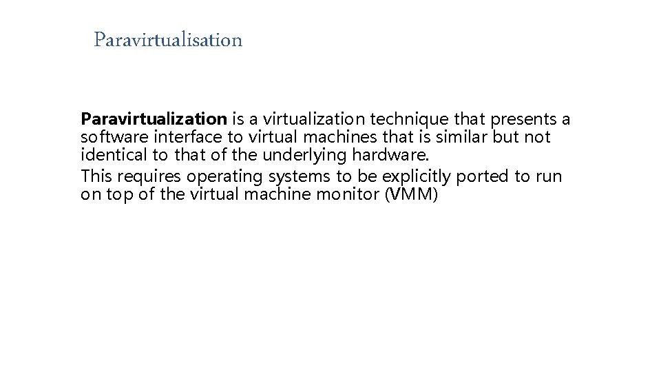 Paravirtualisation Paravirtualization is a virtualization technique that presents a software interface to virtual machines