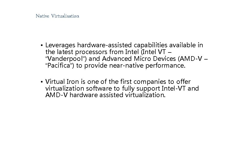 Native Virtualisation • Leverages hardware-assisted capabilities available in the latest processors from Intel (Intel