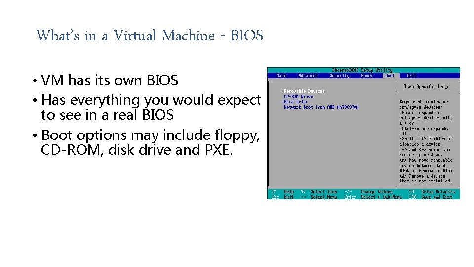 What’s in a Virtual Machine - BIOS • VM has its own BIOS •