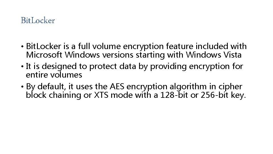 Bit. Locker • Bit. Locker is a full volume encryption feature included with Microsoft