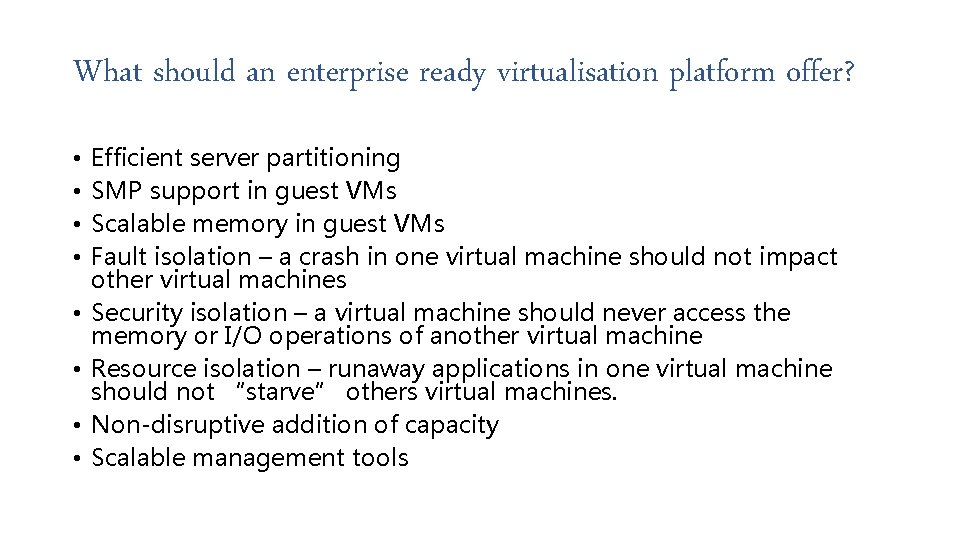 What should an enterprise ready virtualisation platform offer? • • Efficient server partitioning SMP