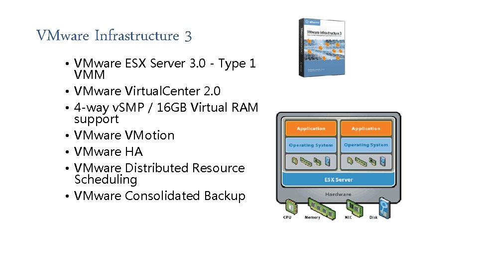 VMware Infrastructure 3 • VMware ESX Server 3. 0 - Type 1 VMM •