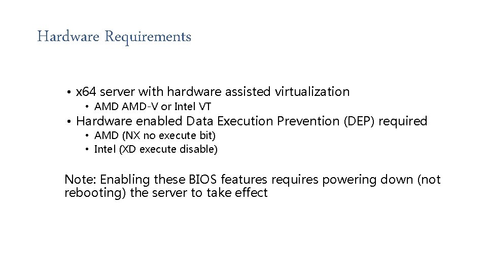 Hardware Requirements • x 64 server with hardware assisted virtualization • AMD-V or Intel