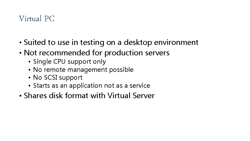 Virtual PC • Suited to use in testing on a desktop environment • Not