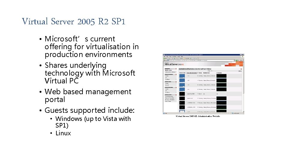Virtual Server 2005 R 2 SP 1 • Microsoft’s current offering for virtualisation in