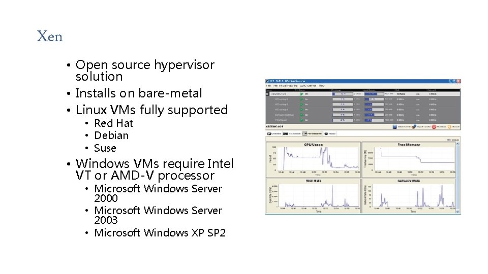Xen • Open source hypervisor solution • Installs on bare-metal • Linux VMs fully