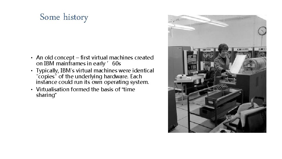 Some history • An old concept – first virtual machines created on IBM mainframes