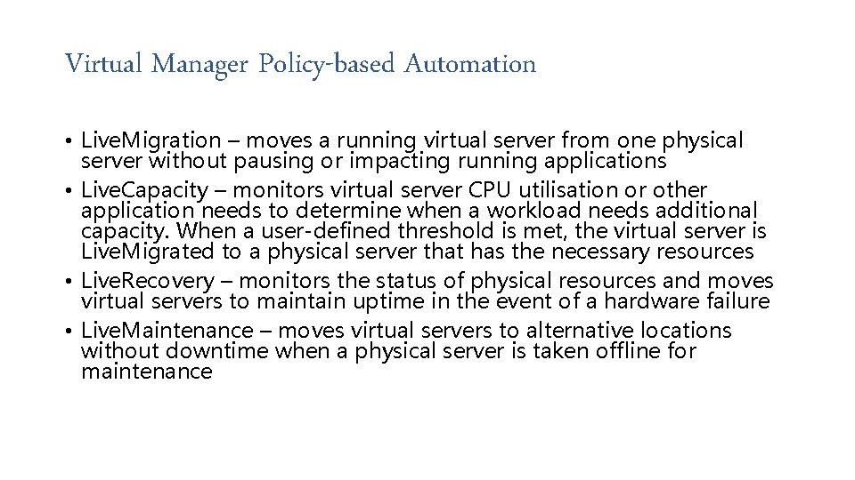 Virtual Manager Policy-based Automation • Live. Migration – moves a running virtual server from