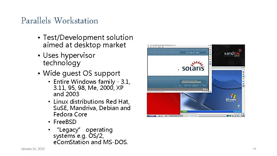 Parallels Workstation • Test/Development solution aimed at desktop market • Uses hypervisor technology •