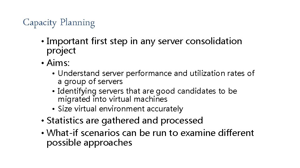 Capacity Planning • Important first step in any server consolidation project • Aims: •