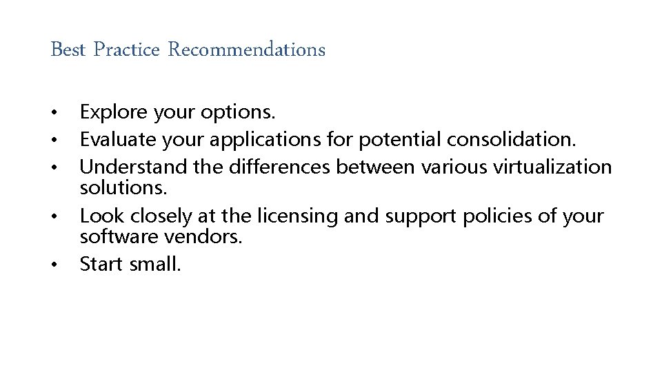 Best Practice Recommendations • • • Explore your options. Evaluate your applications for potential