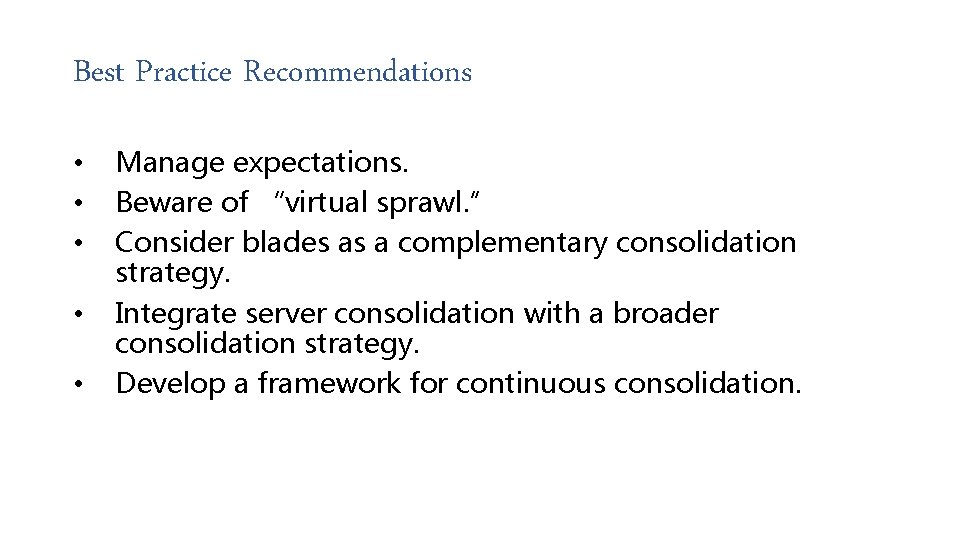 Best Practice Recommendations • • • Manage expectations. Beware of “virtual sprawl. ” Consider