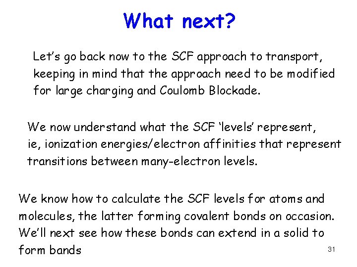 What next? Let’s go back now to the SCF approach to transport, keeping in