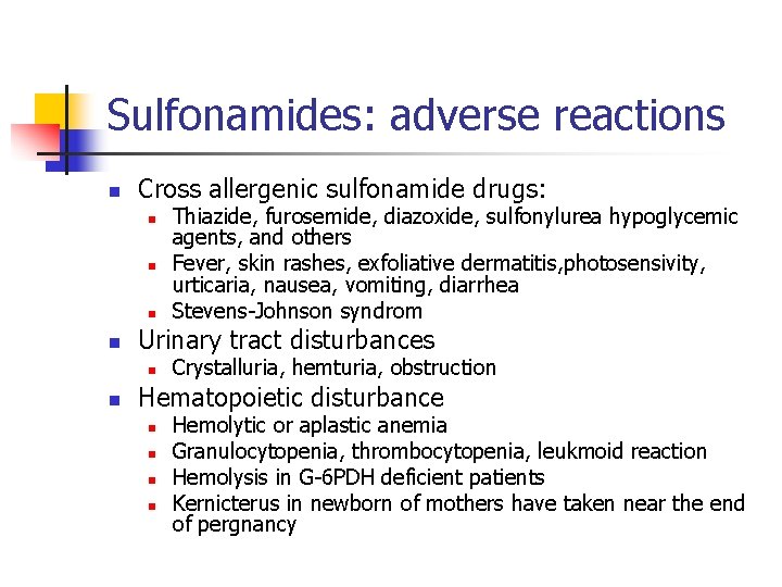 Sulfonamides: adverse reactions n Cross allergenic sulfonamide drugs: n n Urinary tract disturbances n