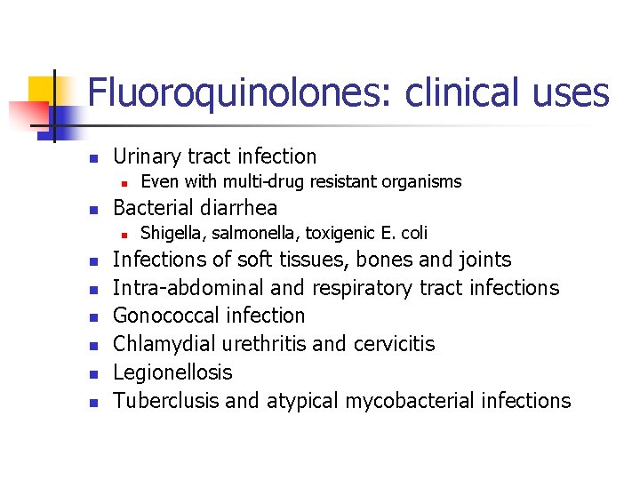 Fluoroquinolones: clinical uses n Urinary tract infection n n Bacterial diarrhea n n n