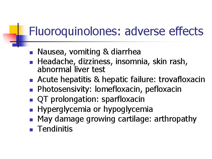 Fluoroquinolones: adverse effects n n n n Nausea, vomiting & diarrhea Headache, dizziness, insomnia,