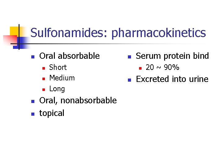 Sulfonamides: pharmacokinetics n Oral absorbable n n n Short Medium Long Oral, nonabsorbable topical