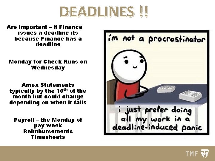 DEADLINES !! Are important – if Finance issues a deadline its because Finance has