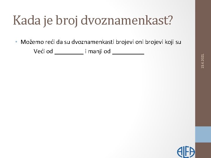  • Možemo reći da su dvoznamenkasti brojevi oni brojevi koji su Veći od