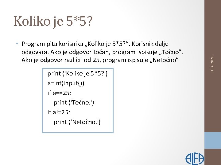  • Program pita korisnika „Koliko je 5*5? ”. Korisnik dalje odgovara. Ako je