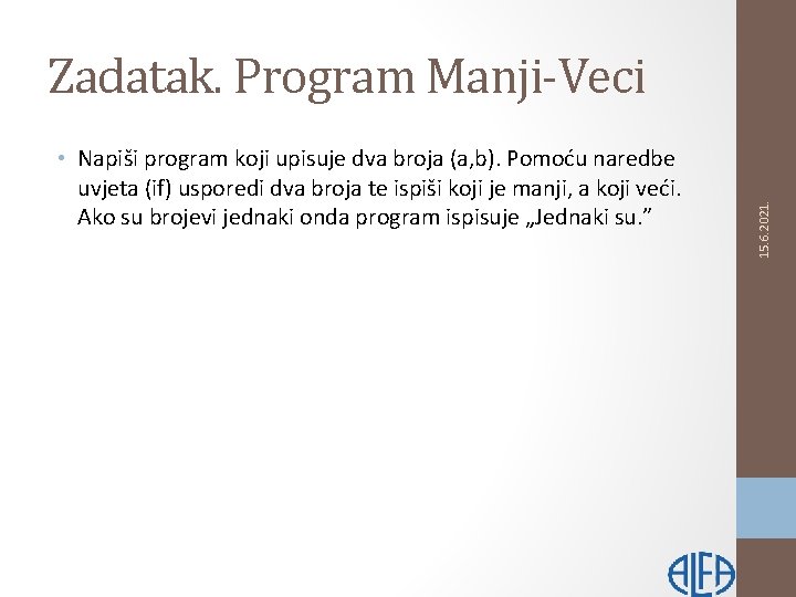  • Napiši program koji upisuje dva broja (a, b). Pomoću naredbe uvjeta (if)
