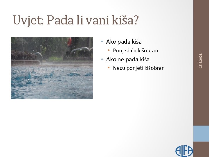 Uvjet: Pada li vani kiša? • Ponjeti ću kišobran • Ako ne pada kiša