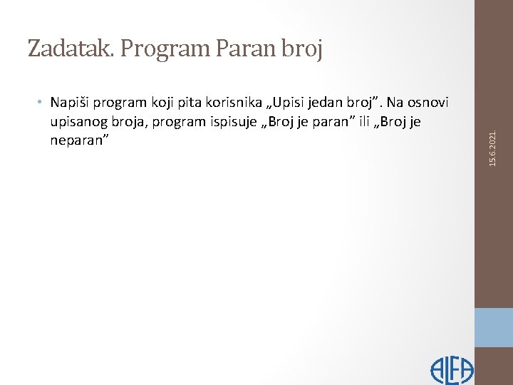  • Napiši program koji pita korisnika „Upisi jedan broj”. Na osnovi upisanog broja,