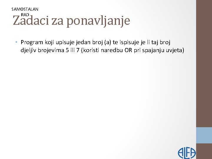 SAMOSTALAN RAD Zadaci za ponavljanje • Program koji upisuje jedan broj (a) te ispisuje