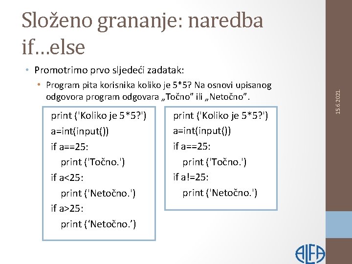 Složeno grananje: naredba if…else • Program pita korisnika koliko je 5*5? Na osnovi upisanog