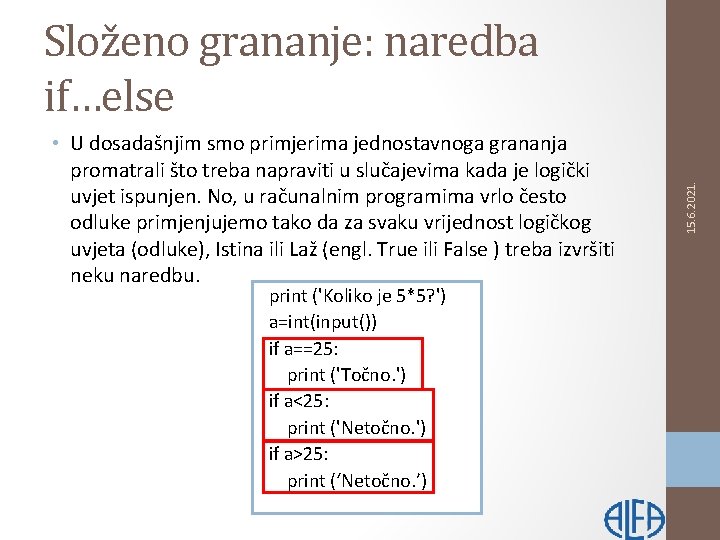  • U dosadašnjim smo primjerima jednostavnoga grananja promatrali što treba napraviti u slučajevima