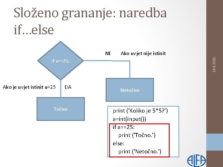 NE Ako uvjet nije istinit If a==25: Ako je uvjet istinit a=25 DA Točno