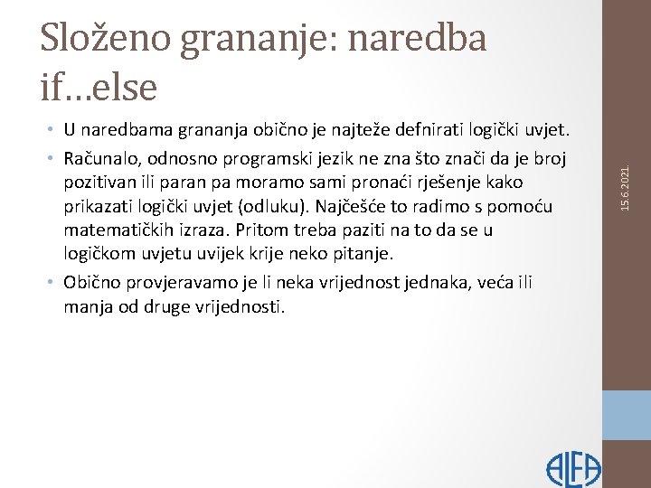  • U naredbama grananja obično je najteže defnirati logički uvjet. • Računalo, odnosno