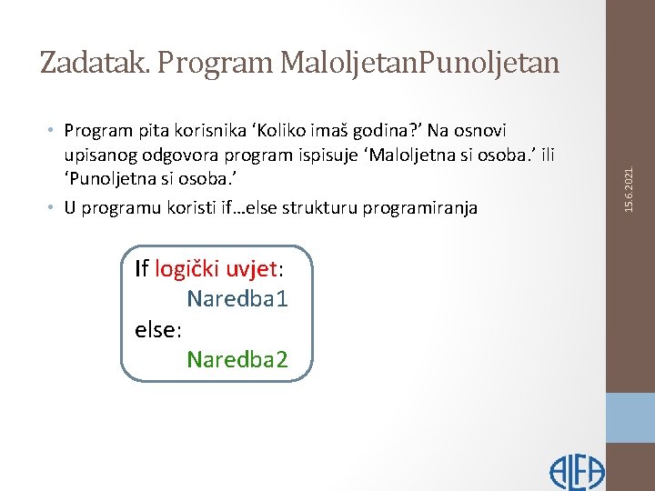  • Program pita korisnika ‘Koliko imaš godina? ’ Na osnovi upisanog odgovora program