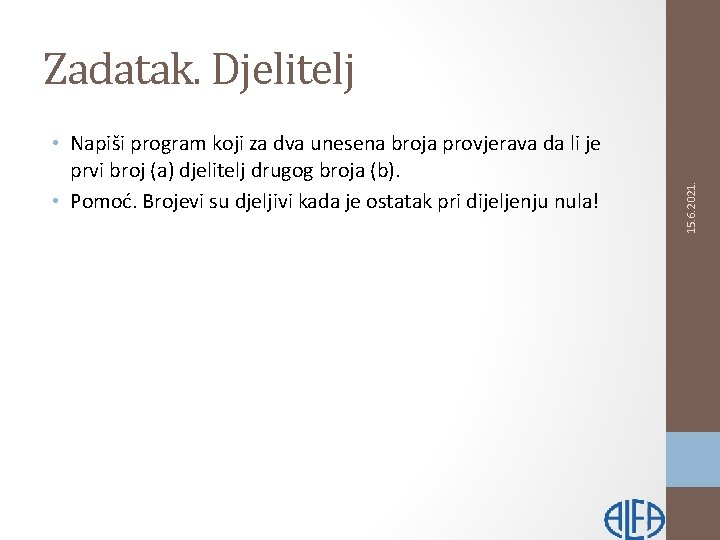  • Napiši program koji za dva unesena broja provjerava da li je prvi