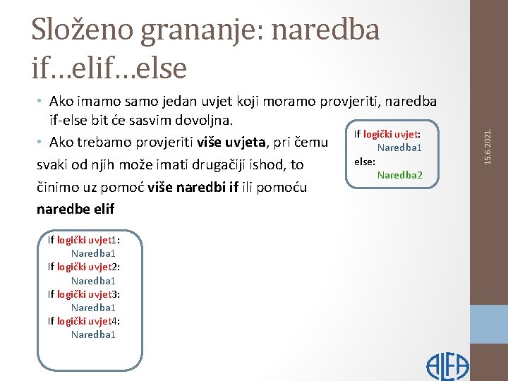  • Ako imamo samo jedan uvjet koji moramo provjeriti, naredba if-else bit će