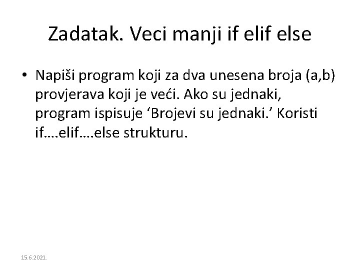 Zadatak. Veci manji if else • Napiši program koji za dva unesena broja (a,
