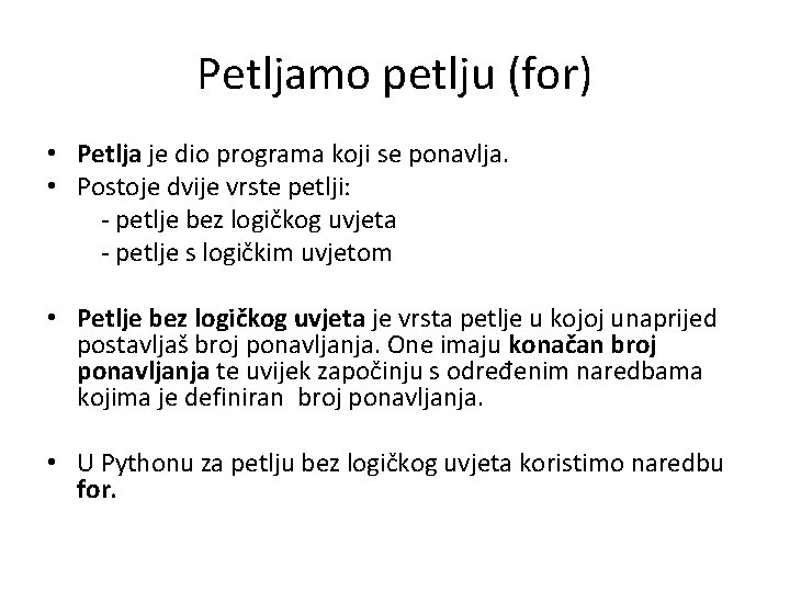Petljamo petlju (for) • Petlja je dio programa koji se ponavlja. • Postoje dvije
