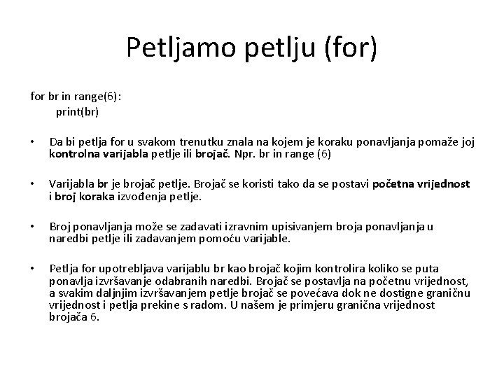 Petljamo petlju (for) for br in range(6): print(br) • Da bi petlja for u