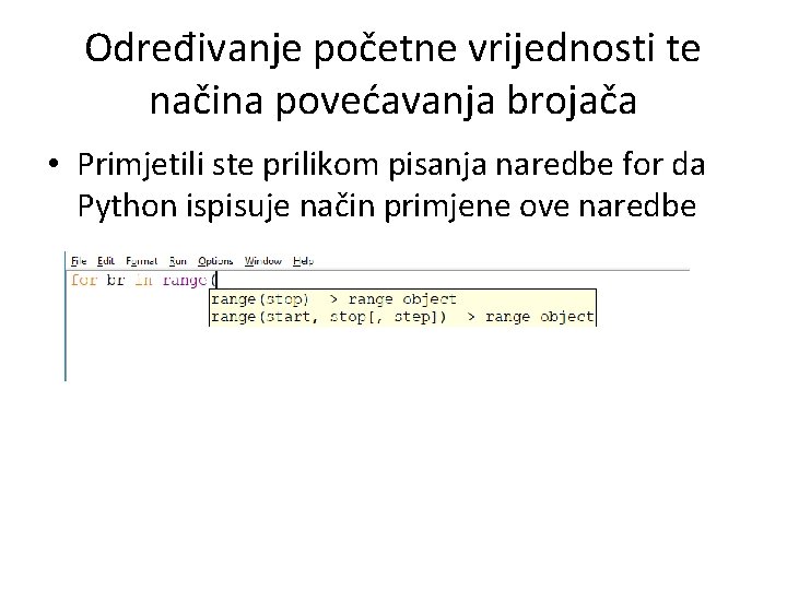 Određivanje početne vrijednosti te načina povećavanja brojača • Primjetili ste prilikom pisanja naredbe for