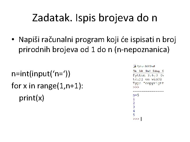 Zadatak. Ispis brojeva do n • Napiši računalni program koji će ispisati n broj