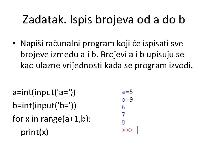 Zadatak. Ispis brojeva od a do b • Napiši računalni program koji će ispisati