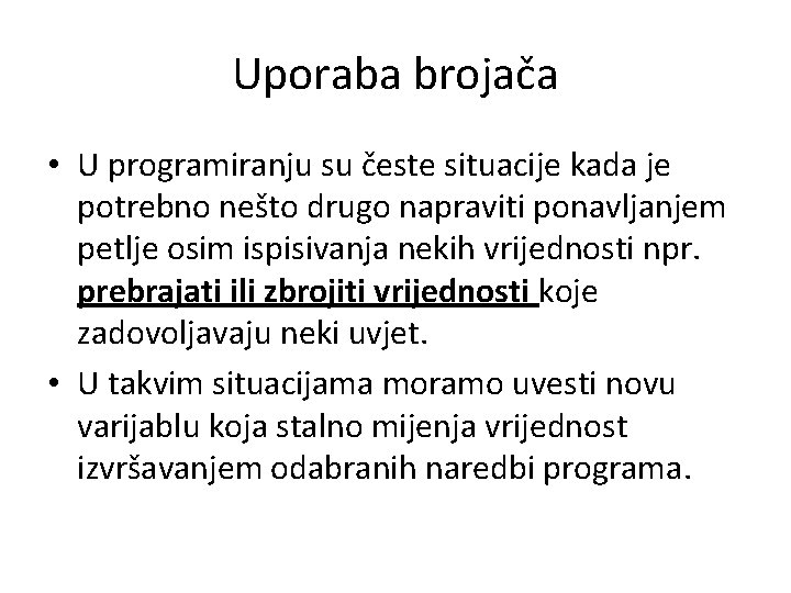 Uporaba brojača • U programiranju su česte situacije kada je potrebno nešto drugo napraviti