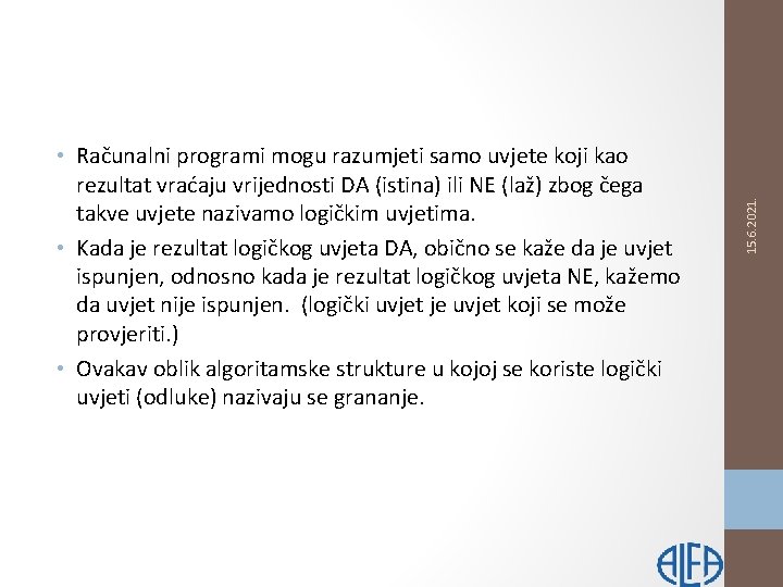15. 6. 2021. • Računalni programi mogu razumjeti samo uvjete koji kao rezultat vraćaju
