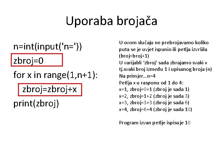Uporaba brojača n=int(input('n=')) zbroj=0 for x in range(1, n+1): zbroj=zbroj+x print(zbroj) U ovom slučaju