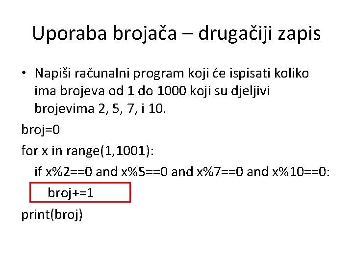 Uporaba brojača – drugačiji zapis • Napiši računalni program koji će ispisati koliko ima