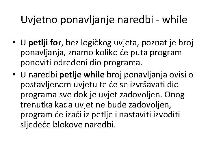 Uvjetno ponavljanje naredbi - while • U petlji for, bez logičkog uvjeta, poznat je