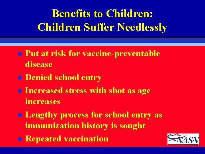 Benefits to Children: Children Suffer Needlessly l l l Put at risk for vaccine-preventable