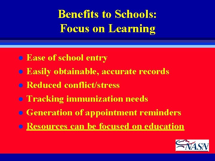 Benefits to Schools: Focus on Learning l l l Ease of school entry Easily