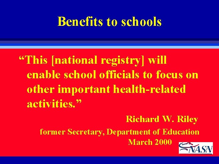 Benefits to schools “This [national registry] will enable school officials to focus on other