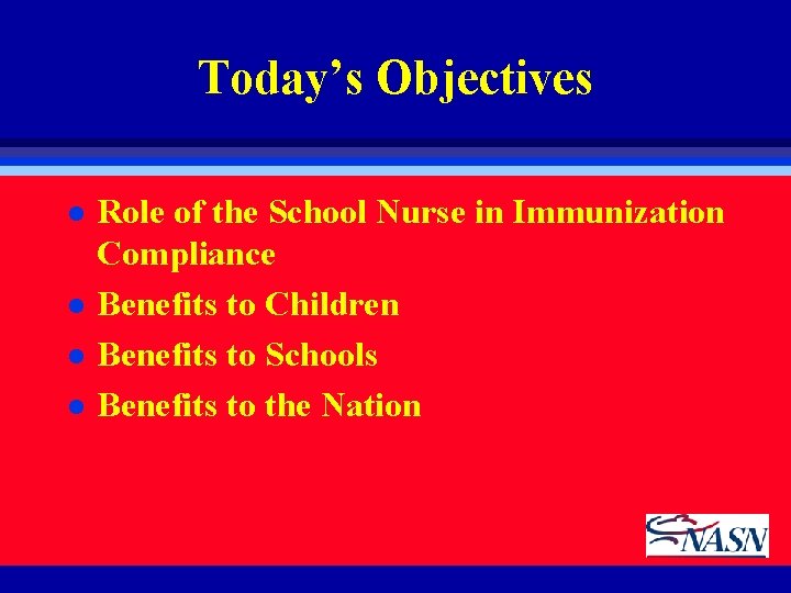 Today’s Objectives l l Role of the School Nurse in Immunization Compliance Benefits to